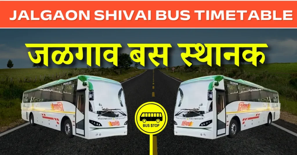 Jalgaon Shivai Bus Time Table: Route, Fare & Distance